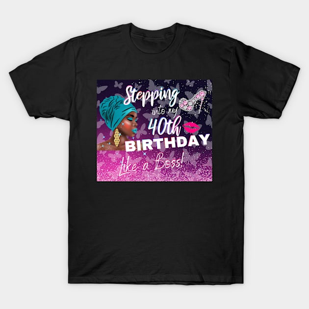 Stepping Into My 40th Birthday Like a Boss African American Woman Gift T-Shirt by JPDesigns